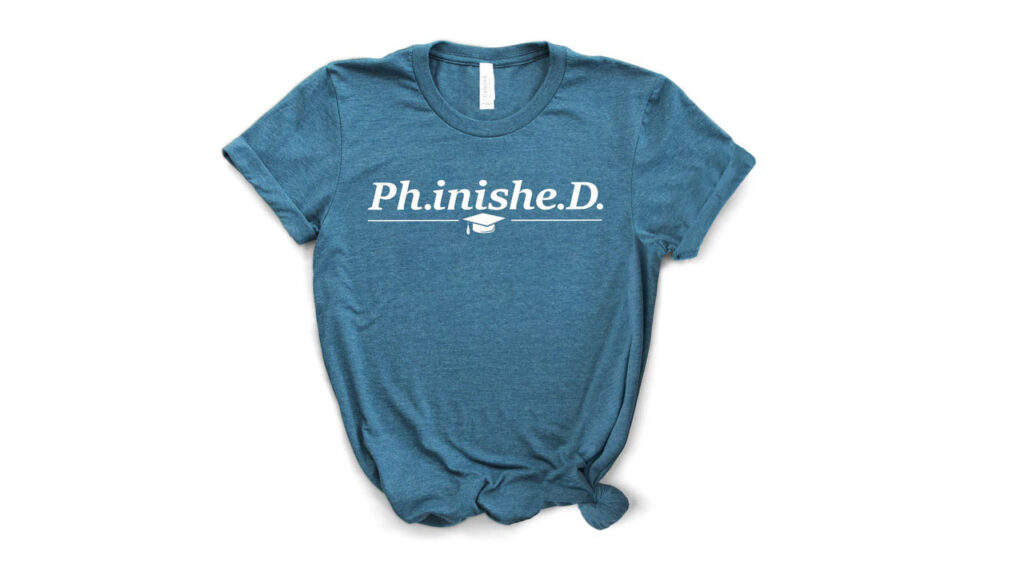 PhD T- shirt - gifts for phd students