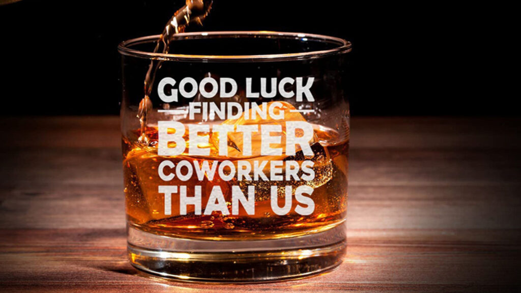 Good Luck Finding Better Coworkers Than Us Whiskey Glass